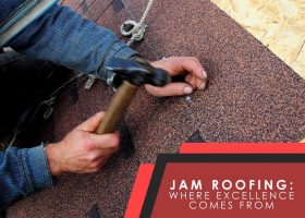 JAM Roofing: Where Excellence Comes From