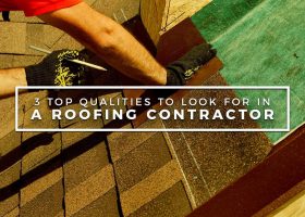 3 Top Qualities to Look For in a Roofing Contractor
