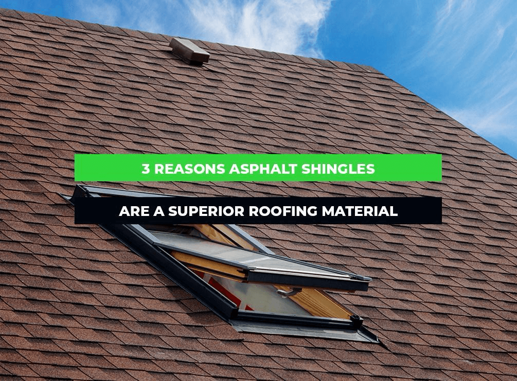 3 Reasons Asphalt Shingles Are a Superior Roofing Material