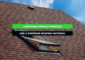 3 Reasons Asphalt Shingles Are a Superior Roofing Material